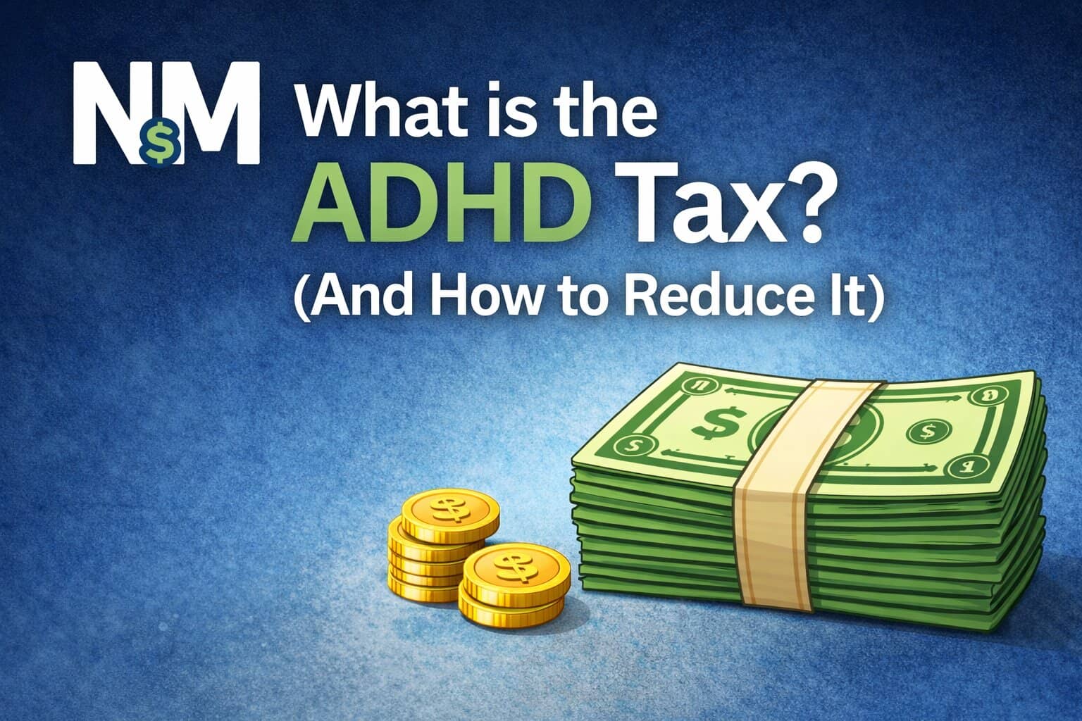 What is the ADHD Tax? (And How to Reduce It)