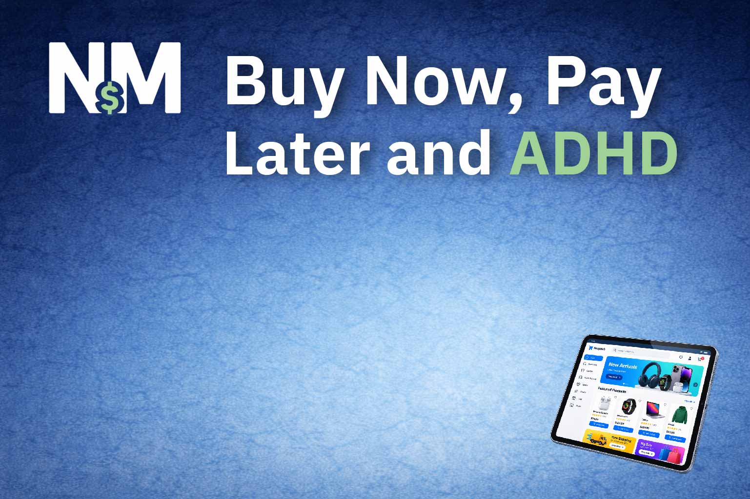Buy Now, Pay Later and ADHD: Why Smaller Payments Can Become a Bigger Trap