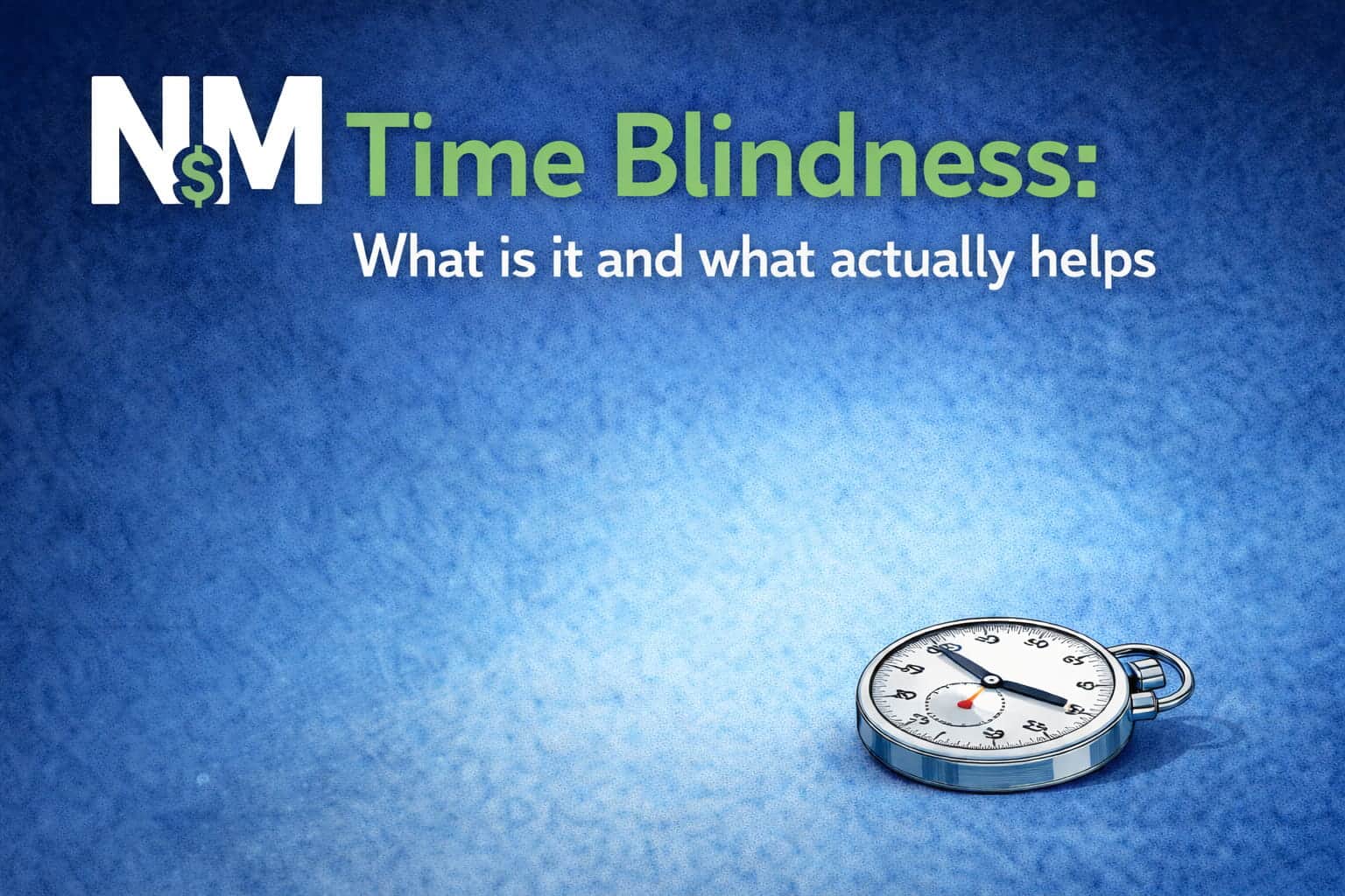 Time Blindness: What is it and What Actually Helps